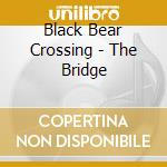 Black Bear Crossing - The Bridge cd