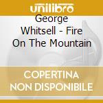 George Whitsell - Fire On The Mountain cd