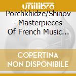 Porchkhidze/Shinov - Masterpieces Of French Music Debussy Poulenc Satie cd