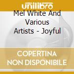 Mel White And Various Artists - Joyful cd