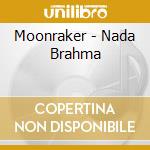 Moonraker - Nada Brahma cd