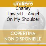 Charley Thweatt - Angel On My Shoulder cd