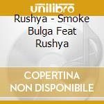 Rushya - Smoke Bulga Feat Rushya cd