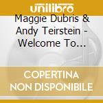 Maggie Dubris & Andy Teirstein - Welcome To Willieworld cd