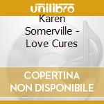Karen Somerville - Love Cures cd