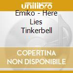 Emiko - Here Lies Tinkerbell