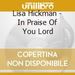Lisa Hickman - In Praise Of You Lord cd
