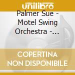 Palmer Sue - Motel Swing Orchestra - Soundtrack To A B Movie cd