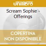 Scream Sophie - Offerings cd
