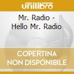 Mr. Radio - Hello Mr. Radio cd