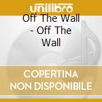 Off The Wall - Off The Wall cd