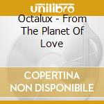 Octalux - From The Planet Of Love cd