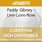 Paddy Gibney - Live-Love-Now cd musicale di Paddy Gibney