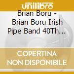 Brian Boru - Brian Boru Irish Pipe Band 40Th Anniversary cd