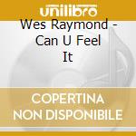 Wes Raymond - Can U Feel It cd