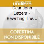 Dear John Letters - Rewriting The Wrongs cd