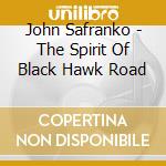 John Safranko - The Spirit Of Black Hawk Road cd