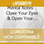 Mental Notes - Close Your Eyes & Open Your Mind cd musicale di Mental Notes