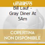 Bill Lauf - Gray Diner At 5Am cd