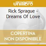 Rick Sprague - Dreams Of Love cd
