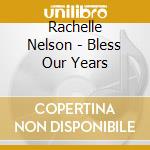 Rachelle Nelson - Bless Our Years cd
