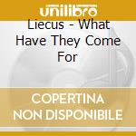Liecus - What Have They Come For cd