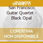 San Francisco Guitar Quartet - Black Opal cd