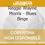 Reggie Wayne Morris - Blues Binge cd