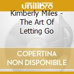 Kimberly Miles - The Art Of Letting Go cd musicale di Kimberly Miles
