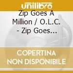 Zip Goes A Million / O.L.C. - Zip Goes A Million / O.L.C. cd