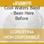 Cool Waters Band - Been Here Before cd