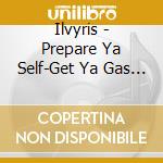 Ilvyris - Prepare Ya Self-Get Ya Gas Mask cd
