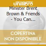 Minister Brent Brown & Friends - You Can Depend On Jesus cd