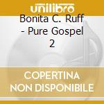 Bonita C. Ruff - Pure Gospel 2 cd