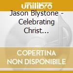 Jason Blystone - Celebrating Christ Birthday cd musicale di Jason Blystone