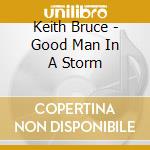 Keith Bruce - Good Man In A Storm cd
