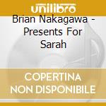Brian Nakagawa - Presents For Sarah cd