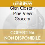 Glen Closer - Pine View Grocery cd