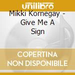 Mikki Kornegay - Give Me A Sign cd