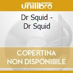 Dr Squid - Dr Squid cd musicale di Dr Squid