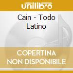 Cain - Todo Latino cd musicale di Cain