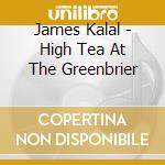 James Kalal - High Tea At The Greenbrier cd