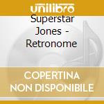 Superstar Jones - Retronome cd musicale di Superstar Jones