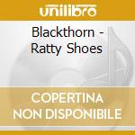 Blackthorn - Ratty Shoes cd musicale di Blackthorn