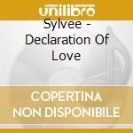 Sylvee - Declaration Of Love cd musicale