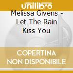 Melissa Givens - Let The Rain Kiss You cd