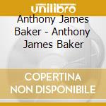 Anthony James Baker - Anthony James Baker cd
