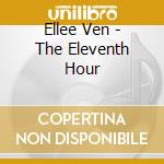 Ellee Ven - The Eleventh Hour cd