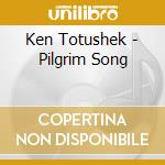 Ken Totushek - Pilgrim Song cd