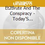 Et2Brute And The Conspiracy - Today'S History Is Yesterday'S News cd musicale di Et2Brute And The Conspiracy